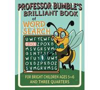 Professor Bumble’s Brilliant Book of Word Search: For Bright Children Ages 5 to 6 and Three Quarters