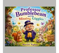 Professor Bumblebeam and The Missing Giggles: A Magical Story About Kindness, Friendship,and laughter