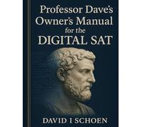 Professor Dave's Owner's Manual for the Digital SAT: Home Study Edition - Complete Strategy and Practice Guide for the Digital SAT