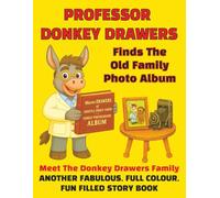 Professor Donkey Drawers Finds The Old Family Photo Album: Meet The Donkey Drawers Family, Another Fabulous Full Colour Fun Filled Story Book