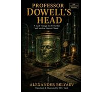 Professor Dowell's Head: An Illustrated Vintage Sci-Fi Classic and Medical Horror Thriller (Unabridged Translation)