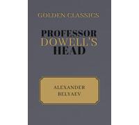 Professor Dowell's Head: Golden Classics Edition (Annotated)