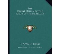 Professor E A Wallis Budg The Divine Origin of the Craft of the Her (Tascabile)