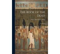 Professor E A Wallis Budge Sir The Book of the Dead: Translation (Tascabile)