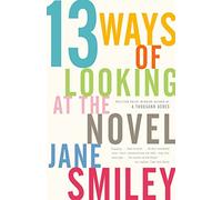 Professor Jane Smiley 13 Ways of Looking at the Novel (Tascabile)
