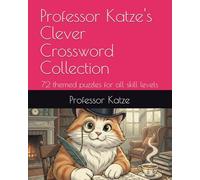 Professor Katze's Clever Crossword Collection: 72 themed puzzles for all skill levels