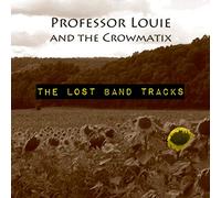PROFESSOR LOUIE & THE CROWMATIX Lost Band Tracks (CD)