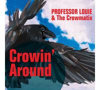 Professor Louie & The Crowmatix Crowin' around (CD) Album (PRESALE 28/03/2025)