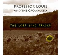 PROFESSOR LOUIE & THE CROWMATIX Lost Band Tracks (CD)
