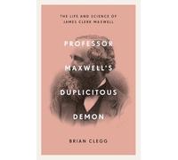 Professor Maxwell's Duplicitous Demon: The Life and Science of James Clerk Maxwell