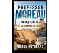 PROFESSOR MOREAU: The Hidden Message of the Severian Manuscript A Historical Intelligence Thriller