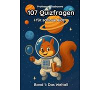 Professor Nussbaums 107 Quizfragen für schlaue Kids. Band 1: Das Weltall.