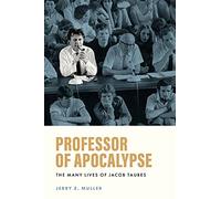 Professor of Apocalypse: The Many Lives of Jacob Taubes