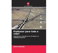 Professor para toda a vida?: Expectativas e experiências na formação e na realidade profissional