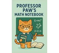 Professor Paw’s Math Notebook: Funny Cat-Themed Math Notebook for Kids | 6x9 | 60 Graph Pages | Ideal for School, Homework & Learning Fun
