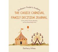 Professor Ponder's The Choice Carnival: Family Decision Journal: Nine Questions to Ask Before Any Choice That Matters