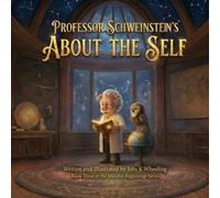 Professor Schweinstein's About the Self: Book Three in the Mindful Beginnings Series