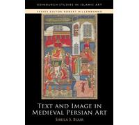 Professor Sheila S. Blair Text and Image in Medieval Persian Art (Tascabile)