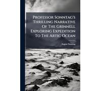 Professor Sonntag's Thrilling Narrative Of The Grinnell Exploring Expedition To The Artic Ocean