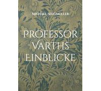 Professor Varths Einblicke: Drei weitere Geschichten von Professor Varth: 2
