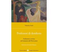 Professori di desiderio. Seduzione e rovina nel romanzo del Novecento