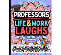 Professors Life & Laughs: Funny Gift Coloring Book for University Professors: Hilarious Stress-Relief Coloring Book with Relatable Academic Humor, Perfect for College Teachers and Faculty Appreciation
