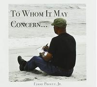 Profet Jr, Eddie - To Whom It May Concern