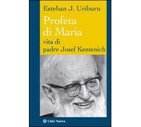 Profeta di Maria. Vita di padre Josef Kentenich