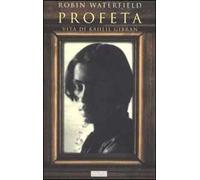 Profeta. Vita di Kahlil Gibran