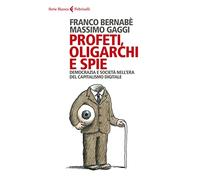 Profeti, oligarchi e spie. Democrazia e società nell’era del capitalismo digitale
