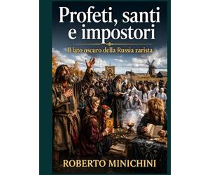 Profeti, santi e impostori: Il lato oscuro della Russia zarista