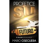 PROFETICE SU FUTURO: El Milagro Está En Su Boca