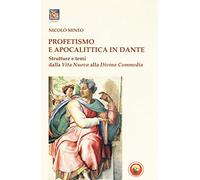 Profetismo e apocalittica in Dante. Strutture e temi dalla Vita Nuova alla Divina Commedia