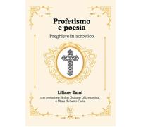 Profetismo e poesia. Preghiere in acrostico - Tami Liliane