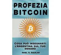 Profezia Bitcoin: Cosa può insegnarti l'Argentina sul tuo denaro