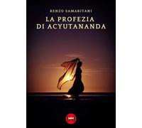 PROFEZIA DI ACYUTANANDA (LA) - Samaritani Renzo - 2023 - Ivvi