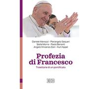 Profezia di Francesco. Traiettorie di un pontificato
