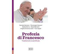 Profezia di Francesco. Traiettorie di un pontificato