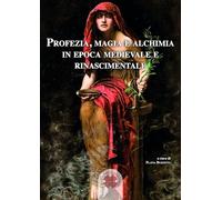 Libri Profezia, Magia E Alchimia In Epoca Medievale E Rinascimentale