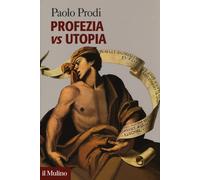 Profezia vs utopia - Prodi Paolo