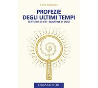 Profezie degli ultimi tempi. Centurie di ieri, quartine di oggi. Ediz. multilingue