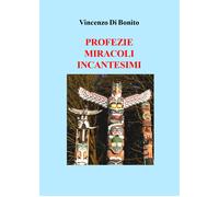Profezie miracoli incantesimi di Vincenzo Di Bonito, 2017, Youcanprint