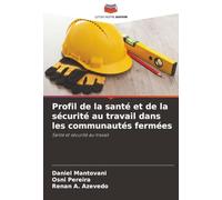 Profil de la santé et de la sécurité au travail dans les communautés fermées: Santé et sécurité au travail