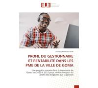 PROFIL DU GESTIONNAIRE ET RENTABILITÉ DANS LES PME DE LA VILLE DE GOMA: Une enquête menée dans la commune de Goma de 2020 à 2022 pour vérifier l'impact du profil des dirigeants sur la gestion