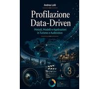 Profilazione Data-Driven: Metodi, Modelli e Applicazioni in Turismo e Audiovisivo