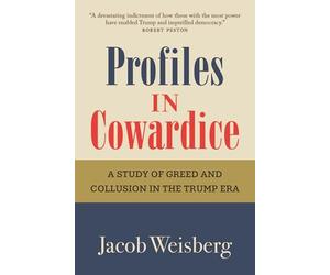 Profiles in Cowardice: "A devastating indictment of how those with the most power have enabled Trump and imperilled democracy." Robert Peston