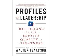 Profiles in Leadership: Historians on the Elusive Quality of Greatness
