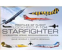 Profiles of Flight: Lockheed F-104 Starfighter: Interceptor/ Strike/ Reconnaissance Fighter