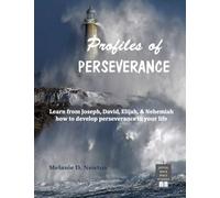 Profiles of Perseverance: Learn from Joseph, David, Elijah, & Nehemiah how to develop perseverance in your life