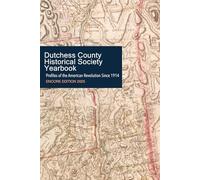 Profiles of the American Revolution Since 1914: Dutchess County Historical Society Yearbook Encore Edition 2025